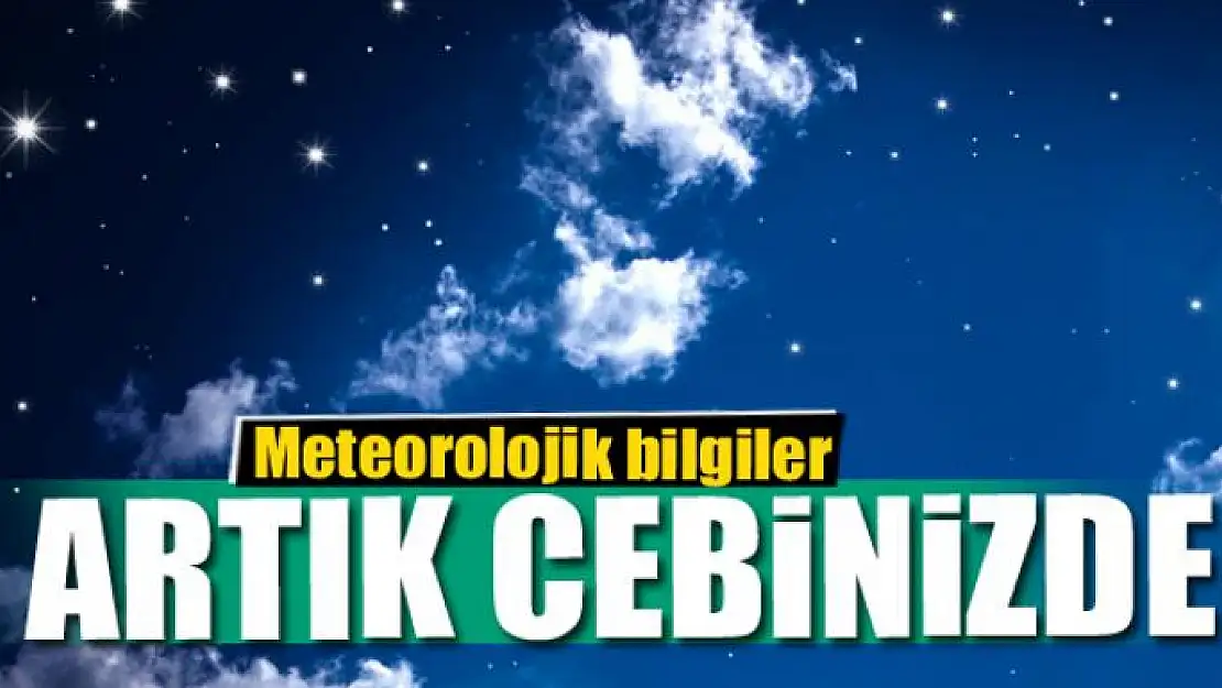 Meteorolojik bilgiler artık cebinizde