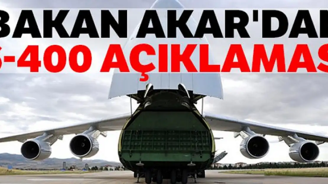 Milli Savunma Bakanı Akar'dan S-400 açıklaması