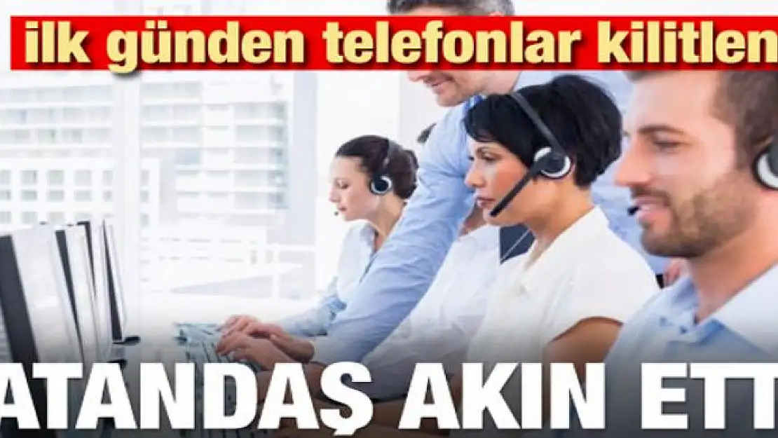 Vatandaş akın etti! İlk günden telefonlar kilitlendi