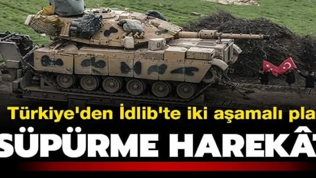 Türkiye'den İdlib'te iki aşamalı plan! 'Süpürme harekatı'