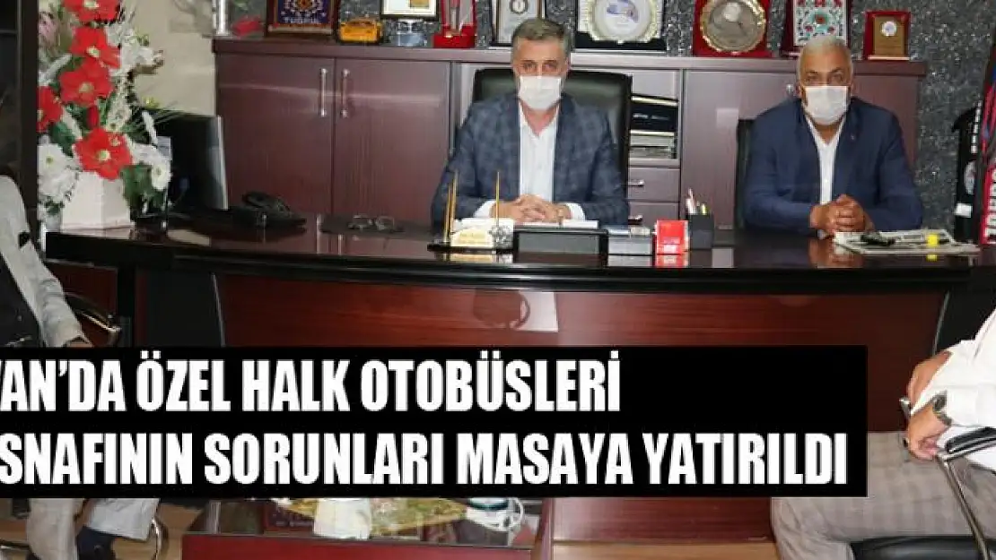 Van'da özel halk otobüsleri esnafının sorunları masaya yatırıldı