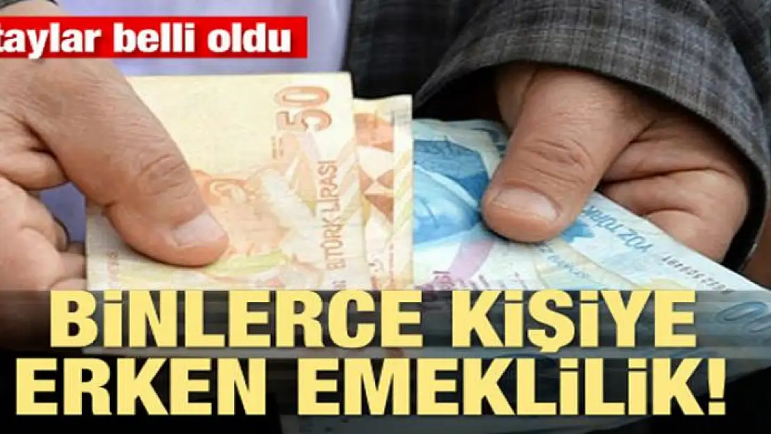 Detaylar belli oldu! Binlerce kişiye erken emeklilik