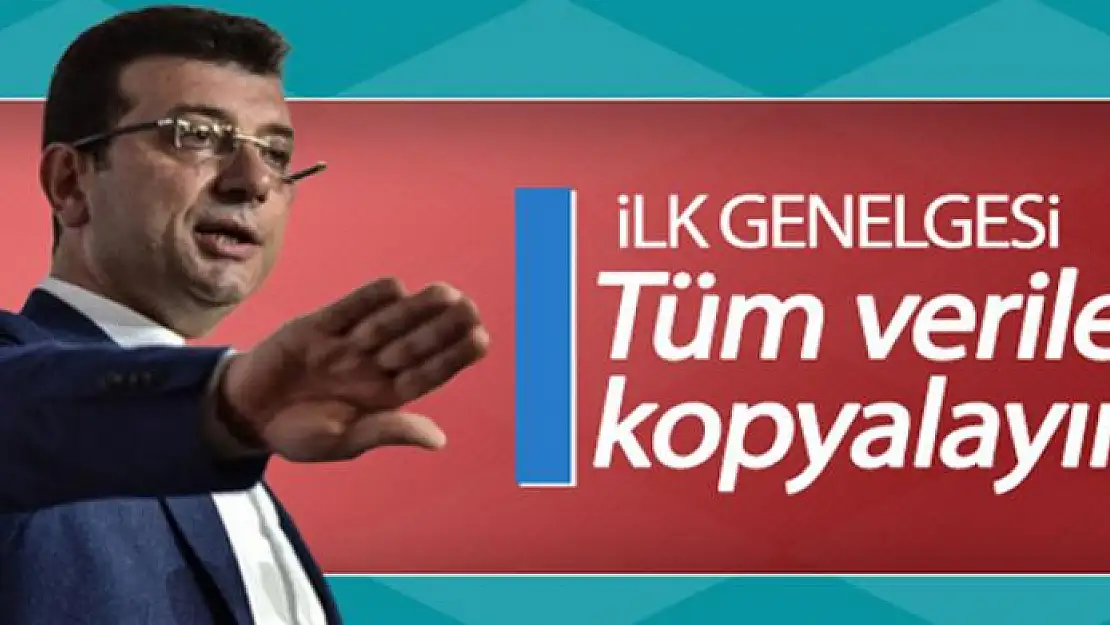 Ekrem İmamoğlu'ndan ilk genelge: Tüm verileri kopyalayın