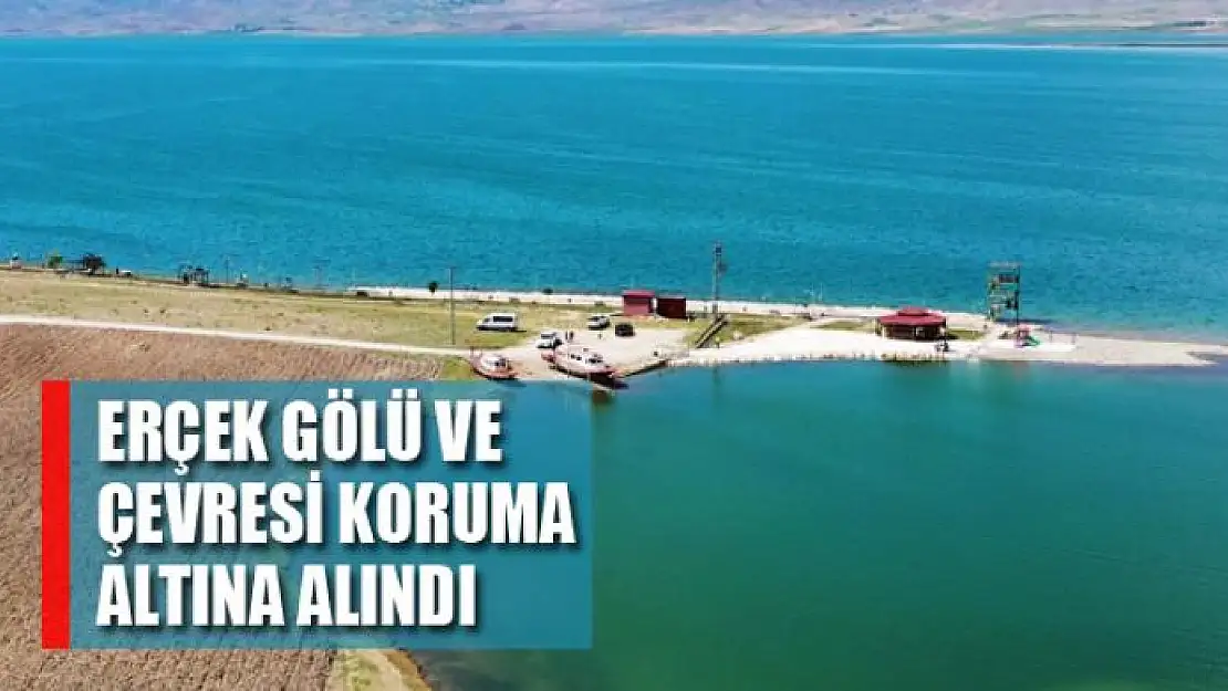 Erçek Gölü ve çevresi koruma altına alındı