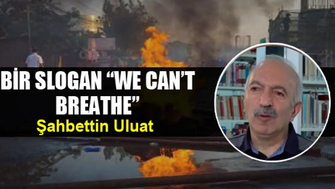 BİR SLOGAN 'WE CAN'T BREATHE'