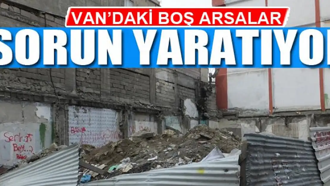 Boş arsalar sorun yaratıyor