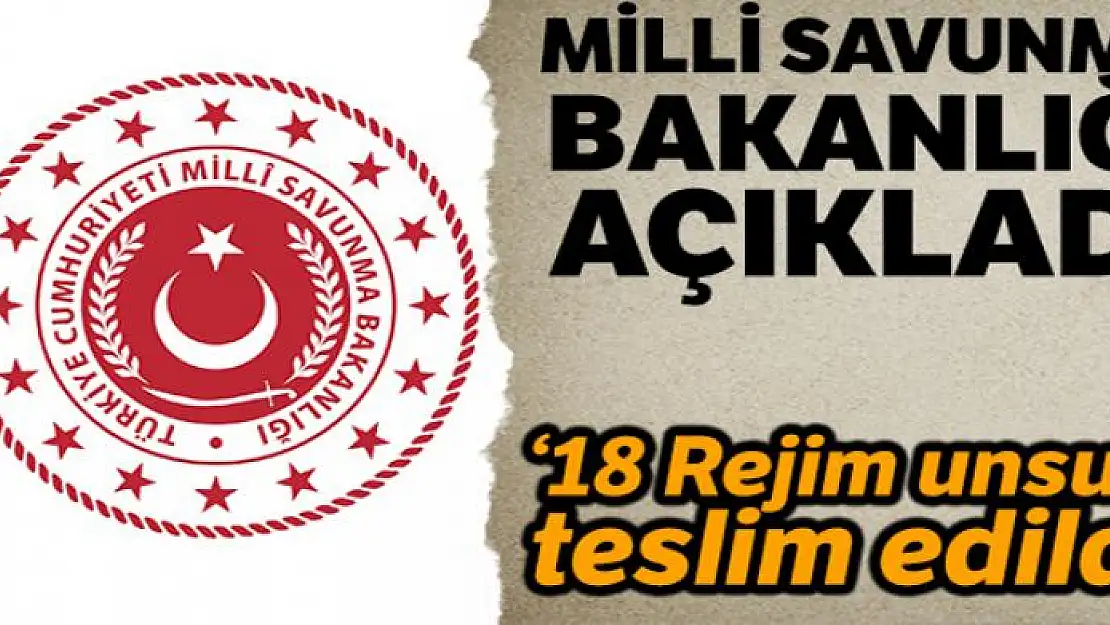 MSB: '18 Rejim unsuru Rusya Federasyonu makamları ile yapılan koordine neticesinde teslim edildi.'