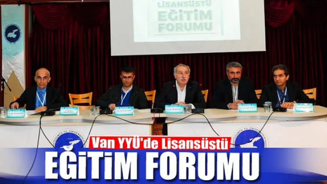 Van YYÜ'de Lisansüstü Eğitim Forumu 