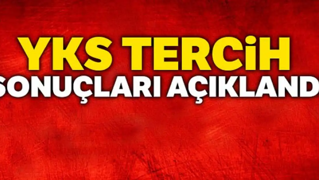 YKS tercih sonuçları açıklandı