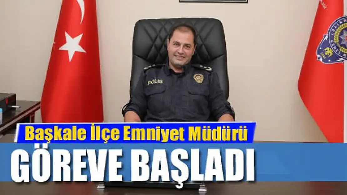 Başkale İlçe Emniyet Müdürü göreve başladı