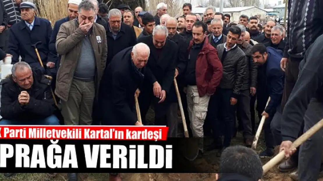 Milletvekili Kartal'ın kardeşi toprağa verildi