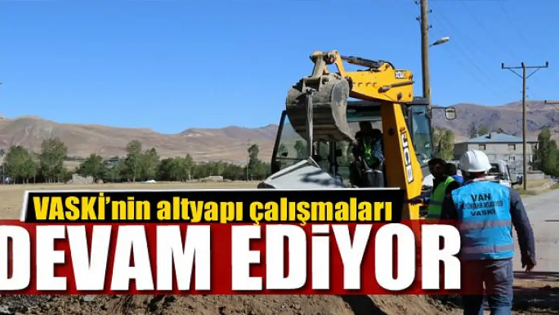 VASKİ'nin altyapı çalışmaları devam ediyor