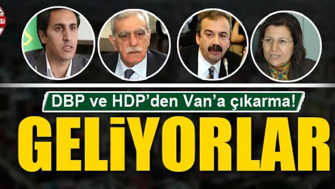 DBP ve HDP Van'a çıkarma yapıyor