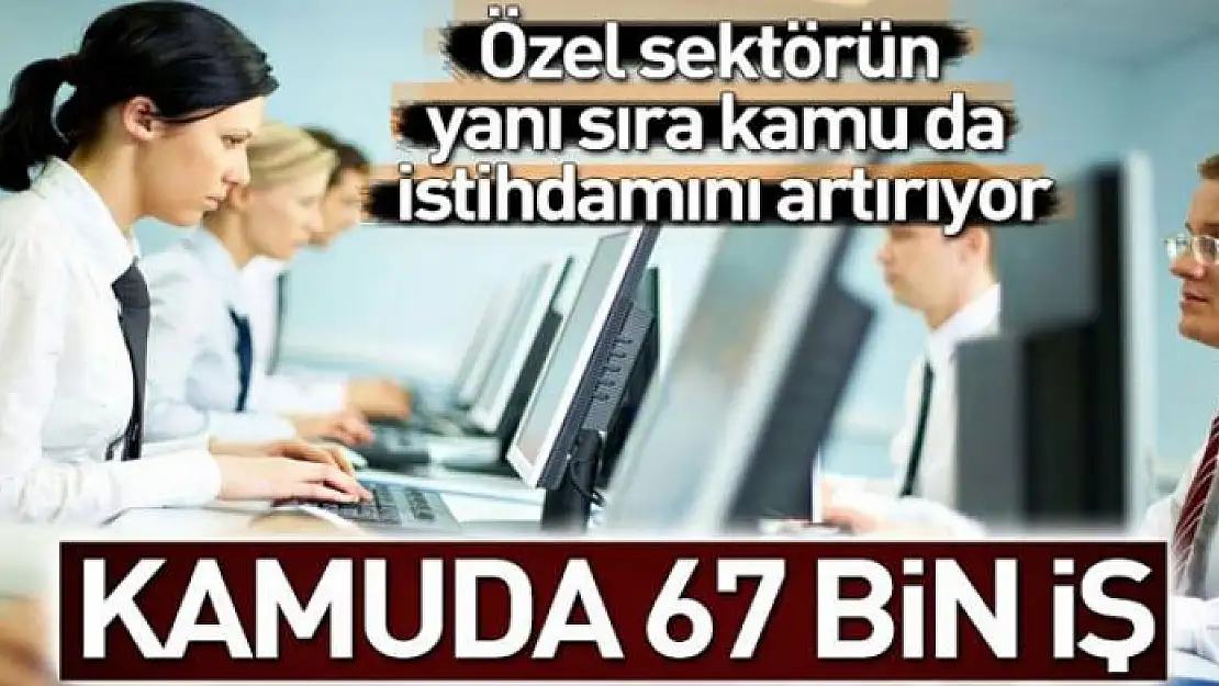 Kamuda 67 bin iş 