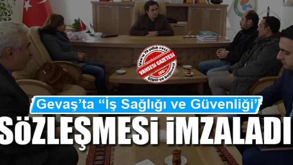 Gevaş'ta 'İş Sağlığı ve Güvenliği' sözleşmesi imzaladı