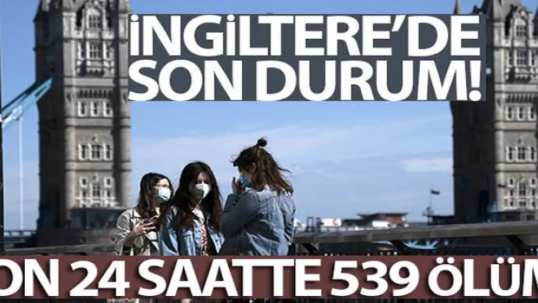 İngiltere'de son 24 saatte korona virüsten 539 kişi öldü