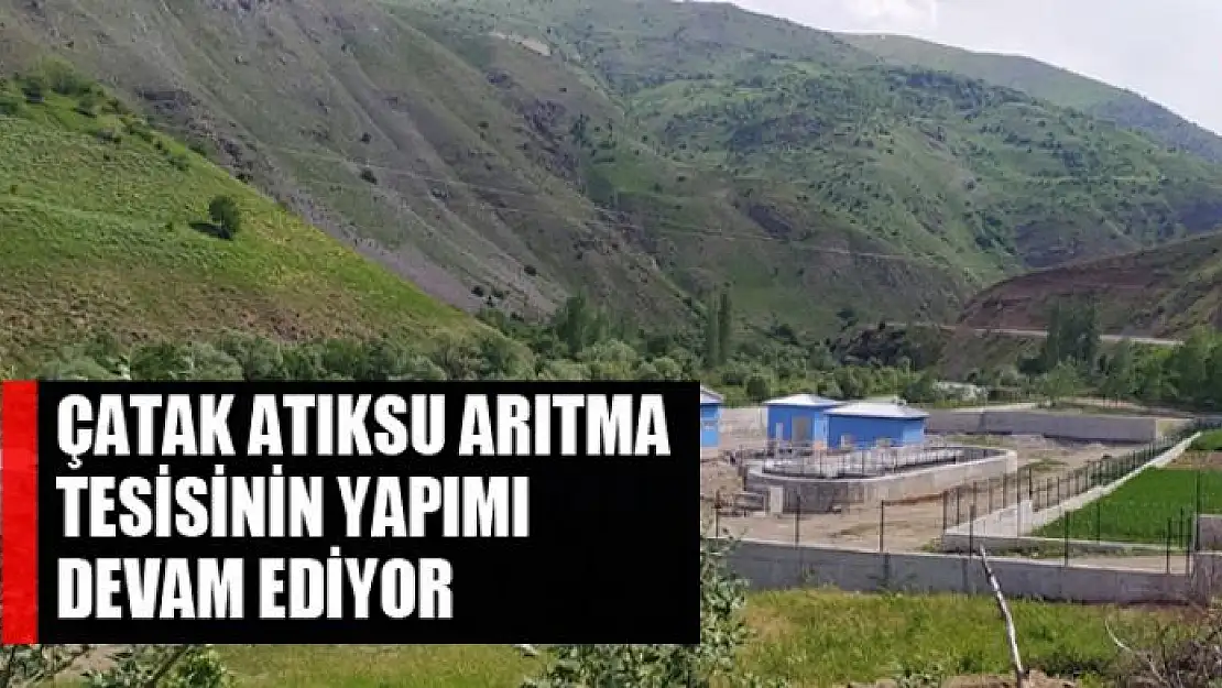 Çatak Atıksu Arıtma Tesisinin yapımı devam ediyor