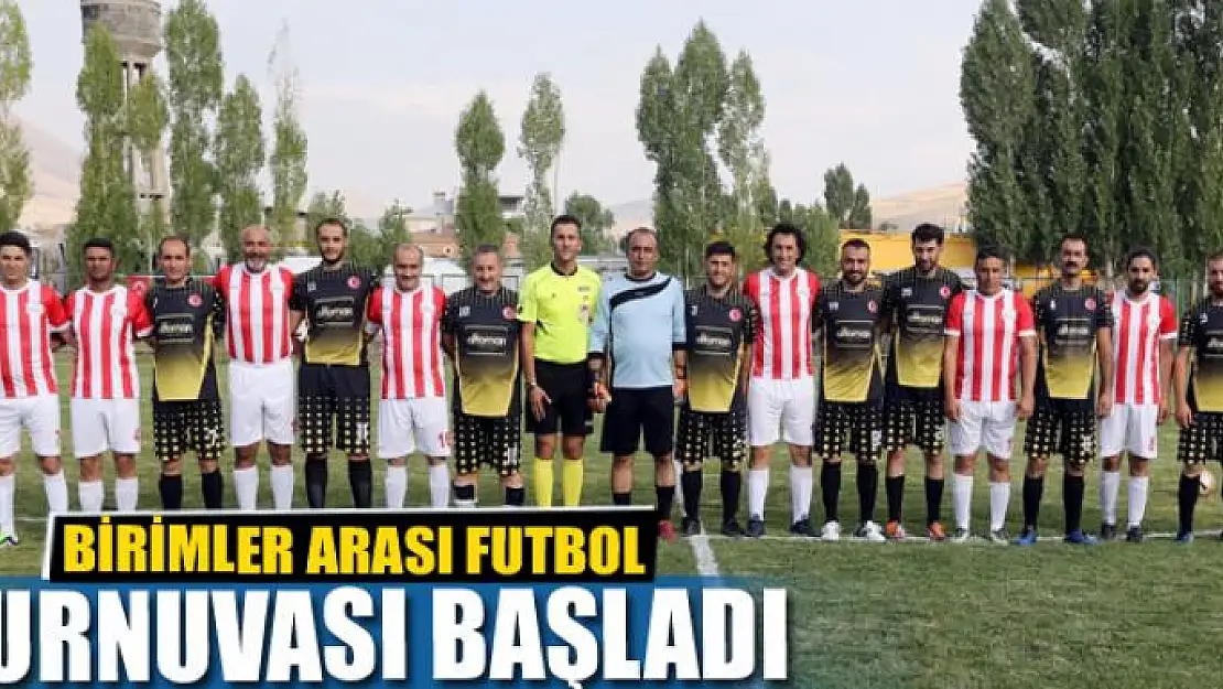 BİRİMLER ARASI FUTBOL TURNUVASI BAŞLADI