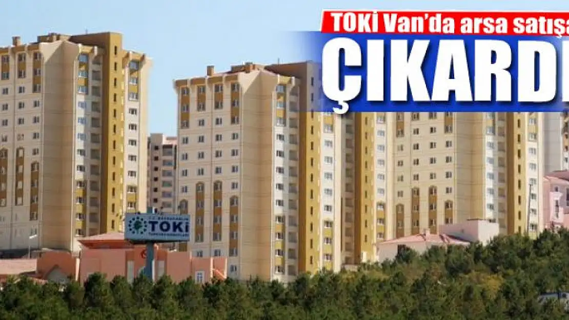 TOKİ Van'da arsa satışa çıkardı