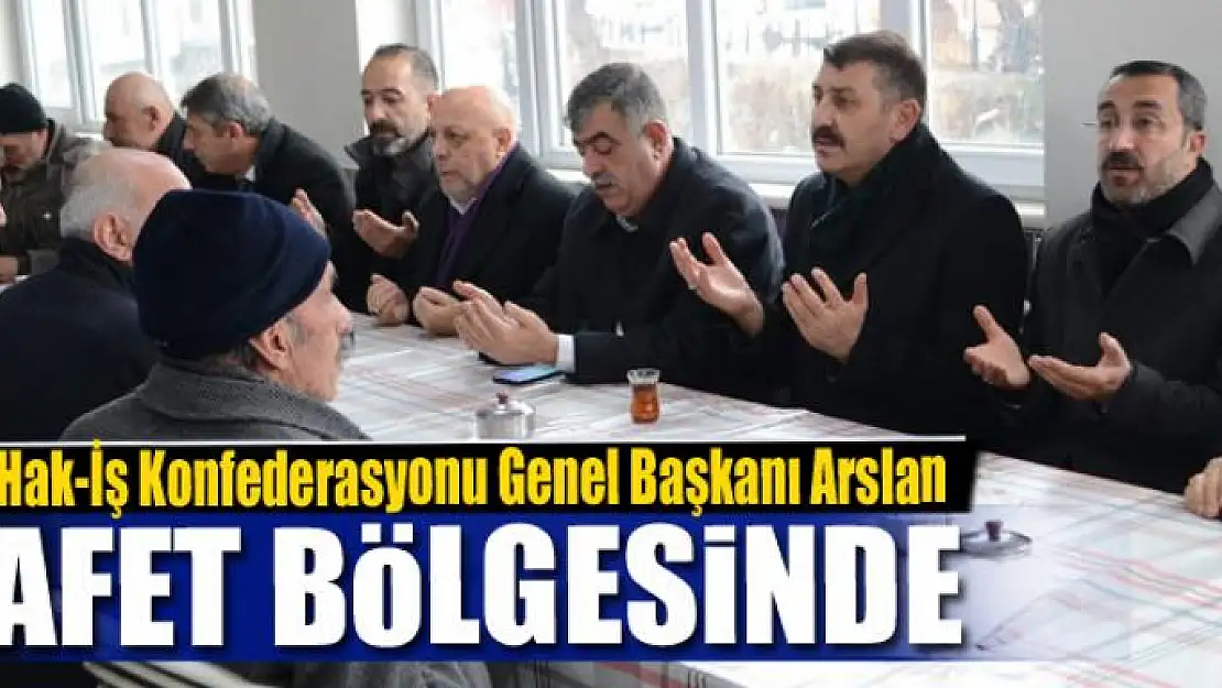 Başkan Arslan afet bölgesinde