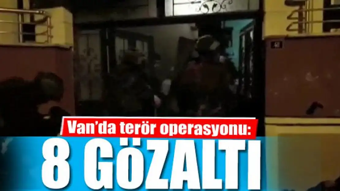 Van'da terör operasyonu: 8 gözaltı 