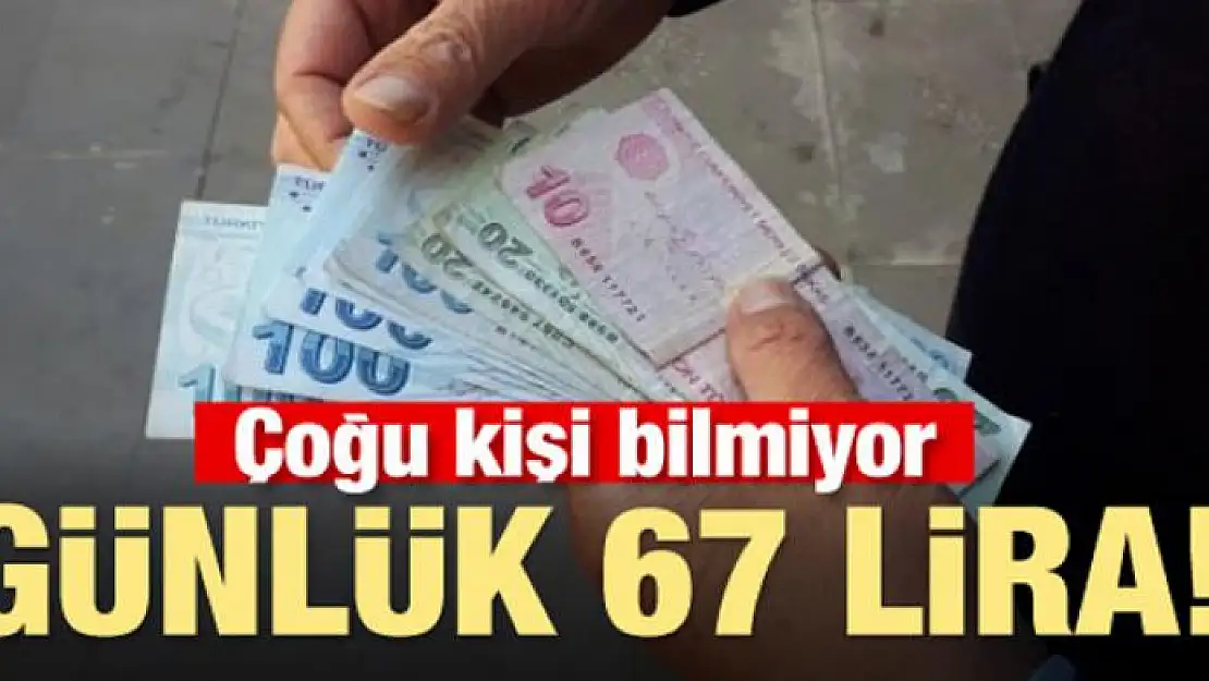 Çoğu kişi bilmiyor! Günlük 67 lira ödeme yapılıyor