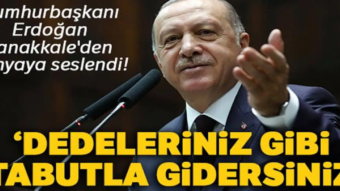 Cumhurbaşkanı Erdoğan Çanakkale'den dünyaya seslendi! 'İnşallah kıyamete kadar da burada olacağız'