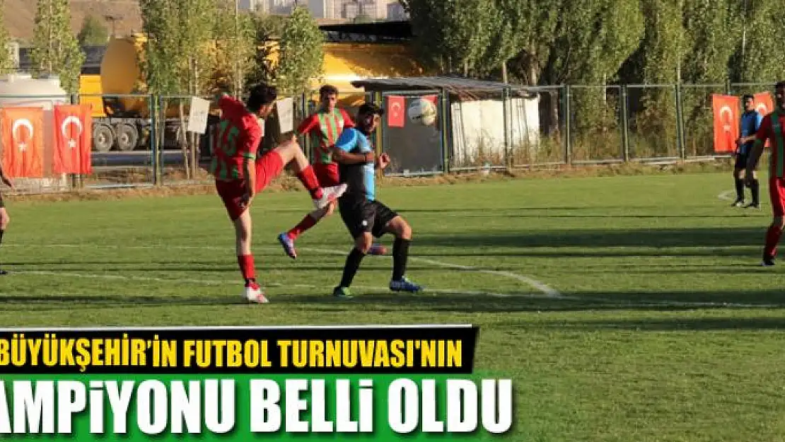 BÜYÜKŞEHİR'İN FUTBOL TURNUVASI'NIN ŞAMPİYONU BELLİ OLDU