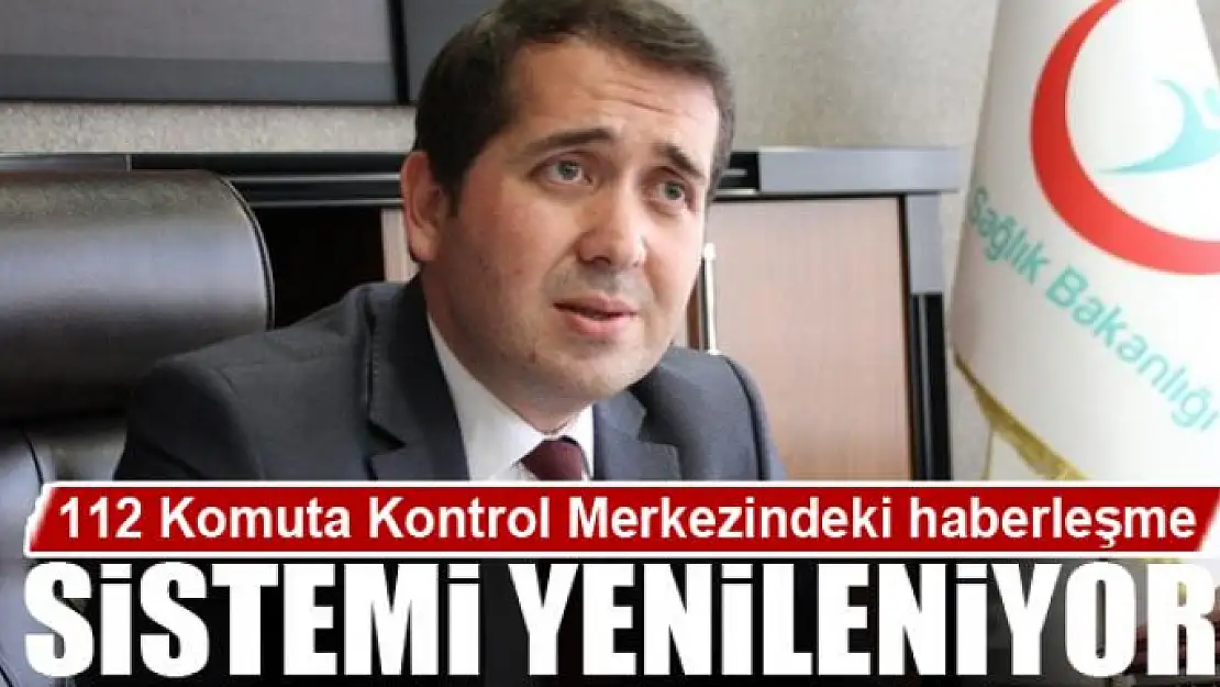 112 Komuta Kontrol Merkezindeki haberleşme sistemi yenileniyor