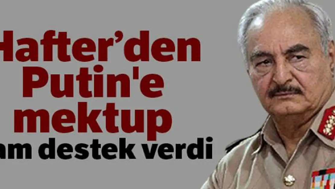 Hafter'den Putin'e mektup