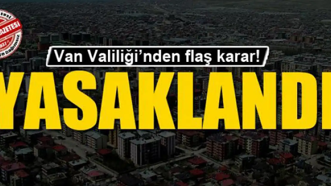 Van'da bazı eylem ve etkinlikler yasaklandı 