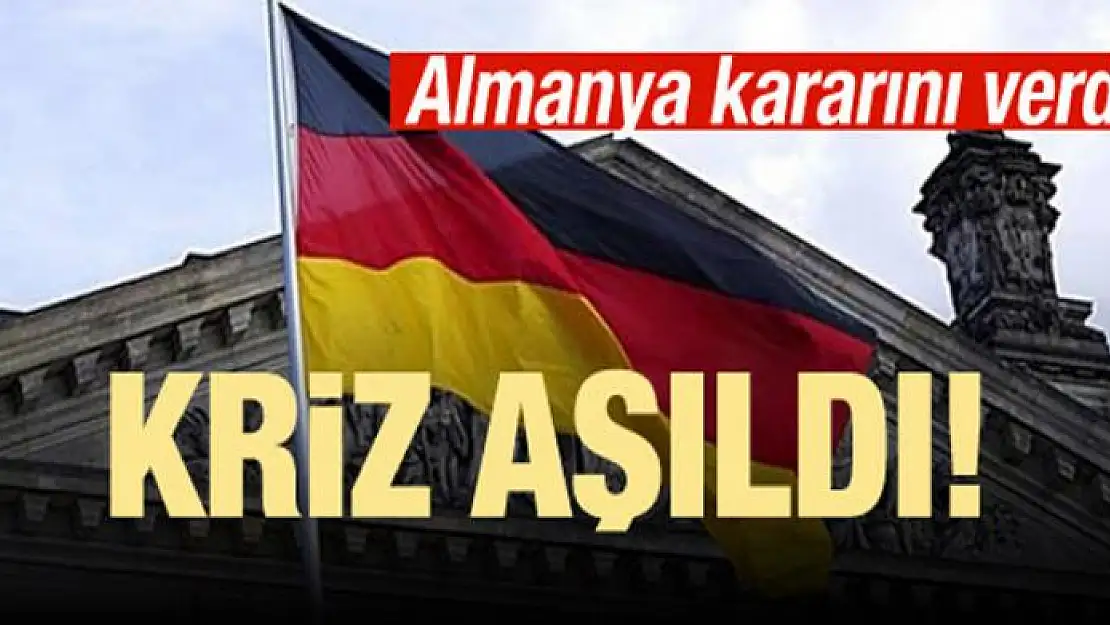 Kriz aşıldı! Almanya kararını verdi