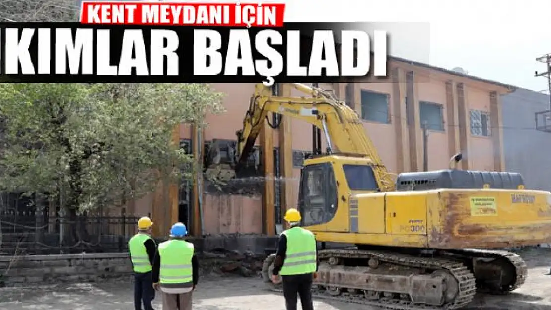 KENT MEYDANI İÇİN YIKIMLAR BAŞLADI