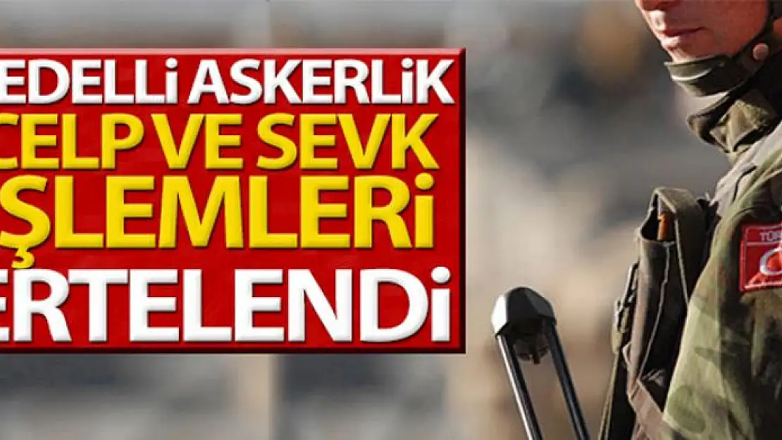 2020 bedelli askerlik celp ve sevk işlemleri ertelendi