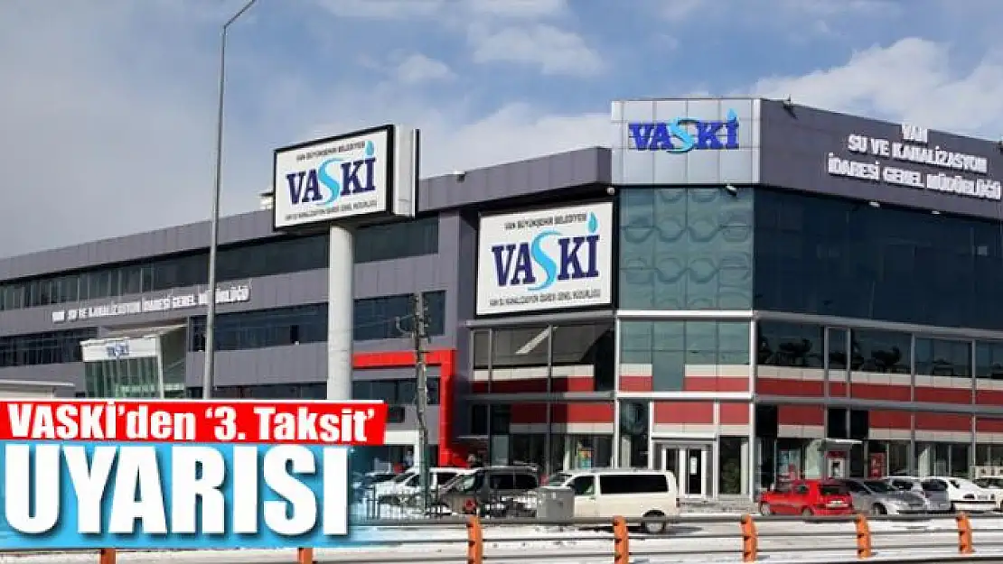 VASKİ'den '3. Taksit' uyarısı