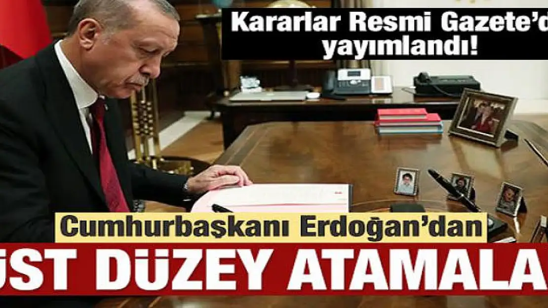 Cumhurbaşkanı Erdoğan'dan üst düzey atamalar