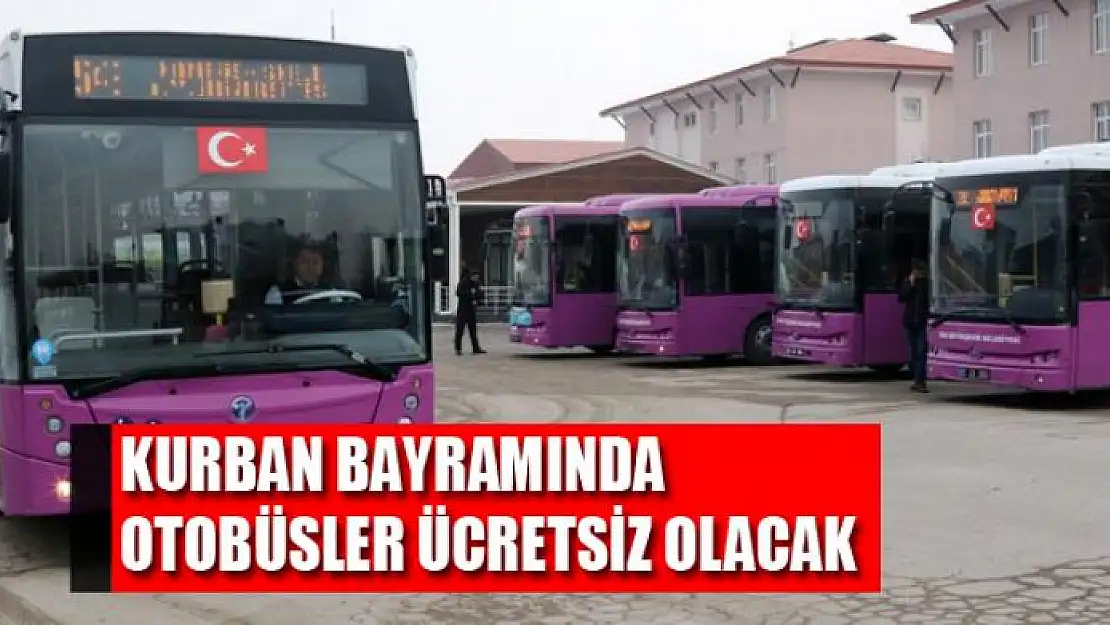 KURBAN BAYRAMINDA OTOBÜSLER ÜCRETSİZ OLACAK