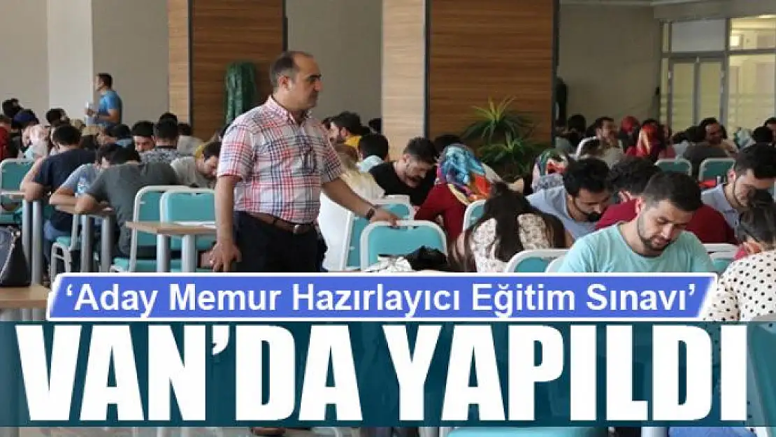 Van'da 'Aday Memur Hazırlayıcı Eğitim Sınavı' yapıldı