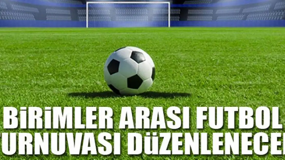 BÜYÜKŞEHİR'DEN BİRİMLER ARASI FUTBOL TURNUVASI