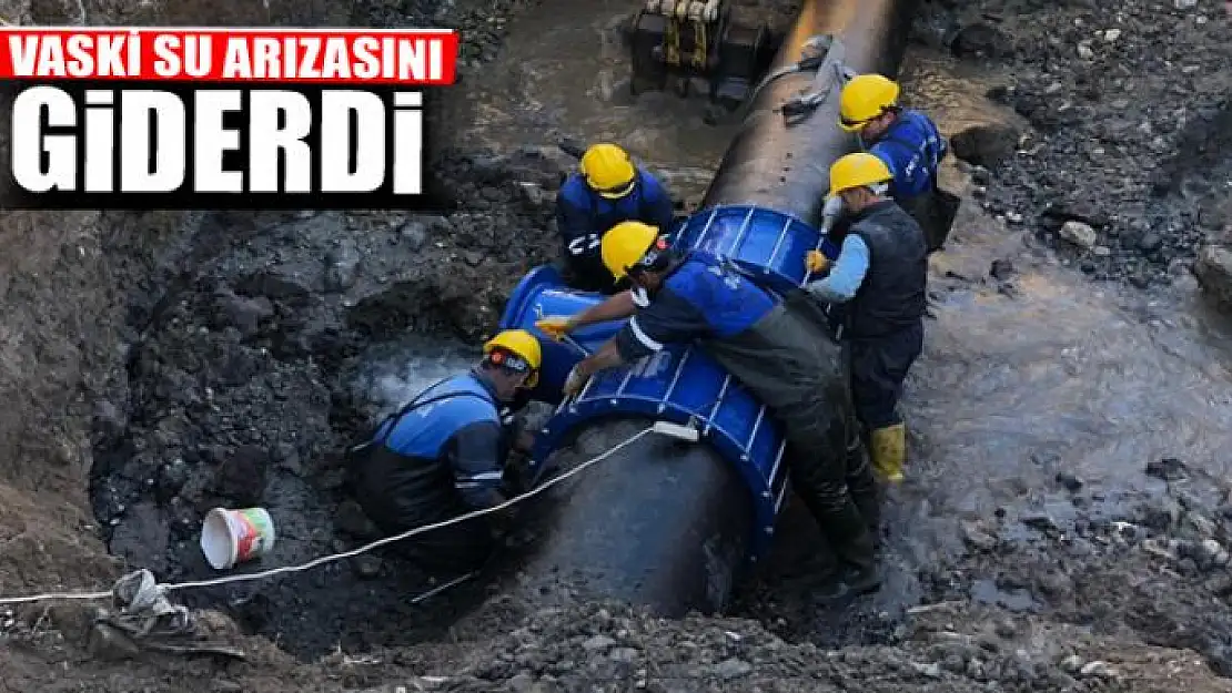 VASKİ SU ARIZASINI GİDERDİ