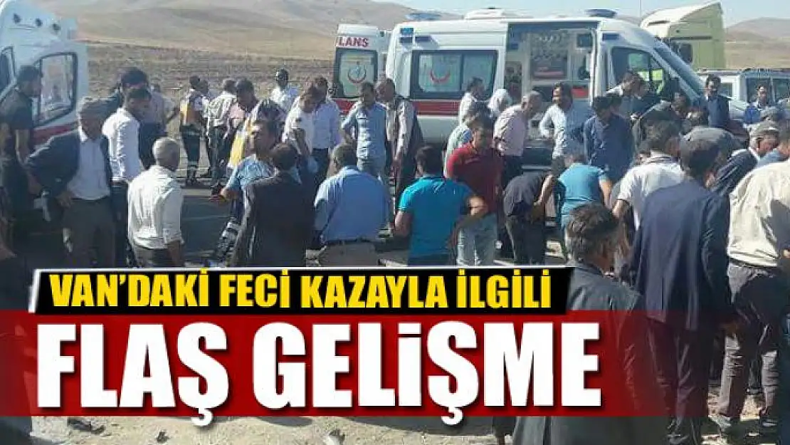 Van'daki feci kazayla ilgili flaş gelişme!