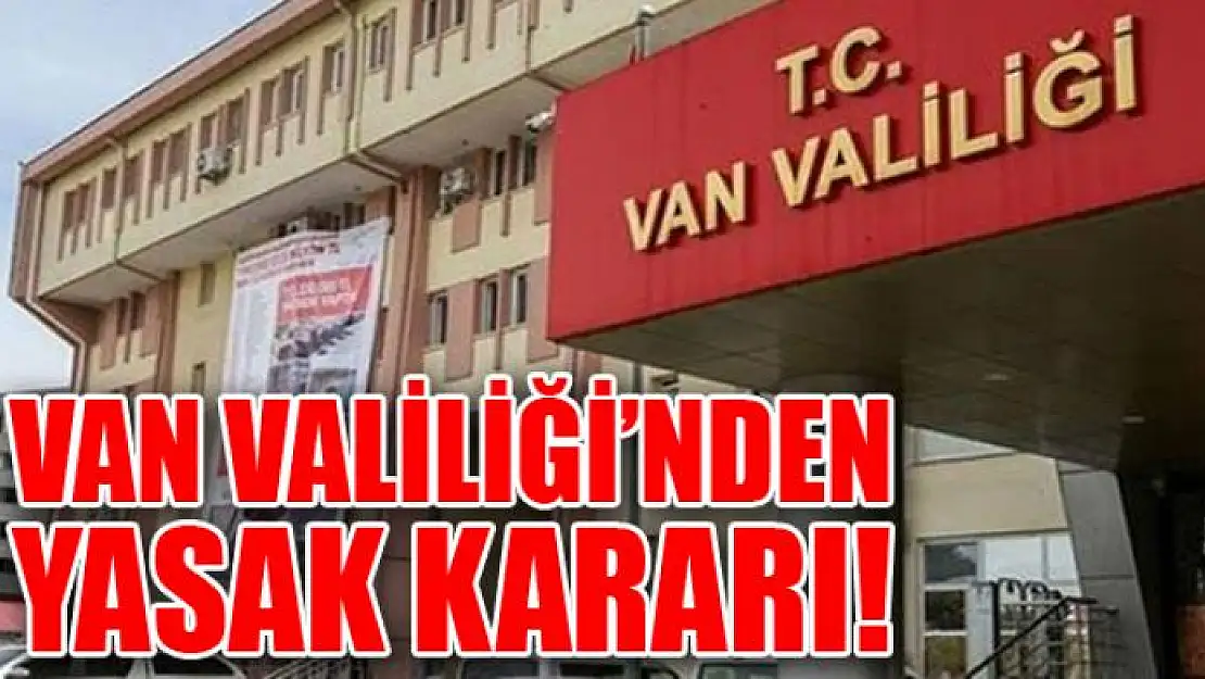 Van'da '15 günlük' yasaklama