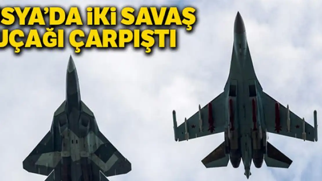 Rusya'da iki savaş uçağı çarpıştı