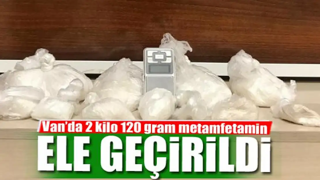 Van'da 2 kilo 120 gram metamfetamin ele geçirildi