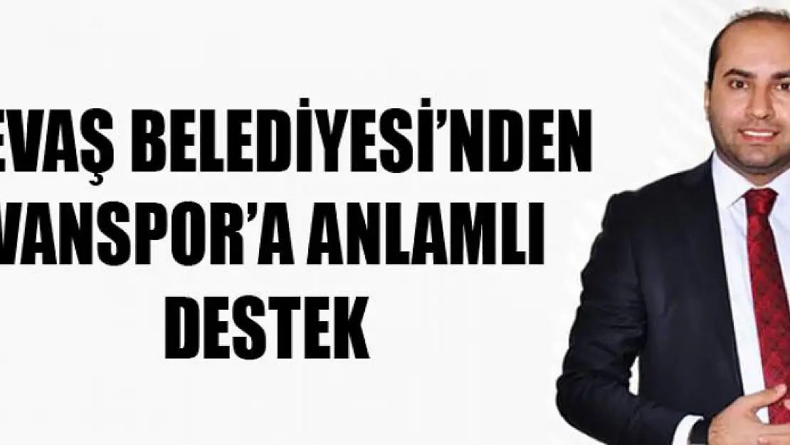 GEVAŞ BELEDİYESİ'NDEN VANSPOR'A ANLAMLI DESTEK