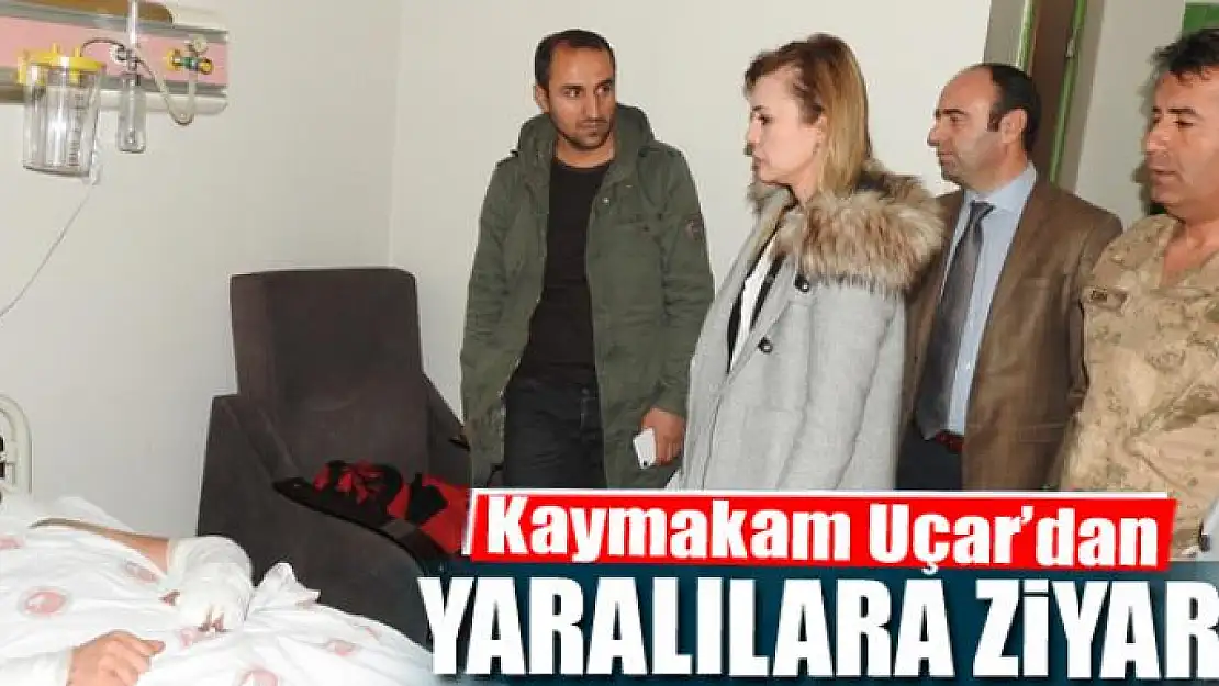 Kaymakam Uçar'dan yaralılara ziyaret