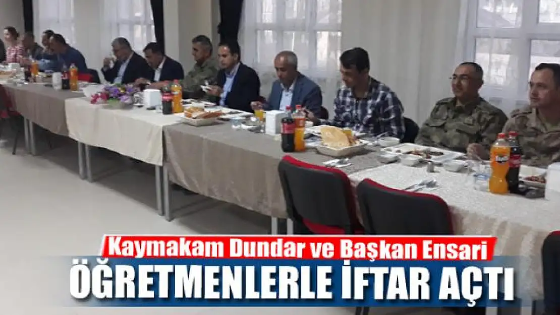 Kaymakam Dundar ve Başkan Ensari öğretmenlerle iftar açtı