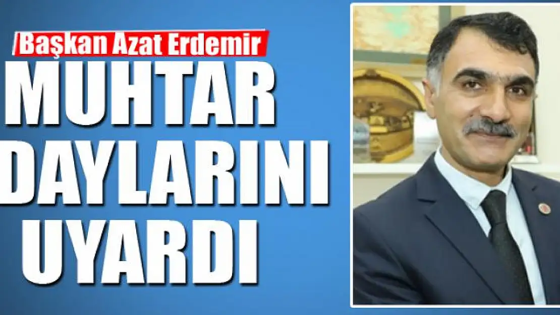 Başkan Erdemir'den muhtar adaylarına uyarı