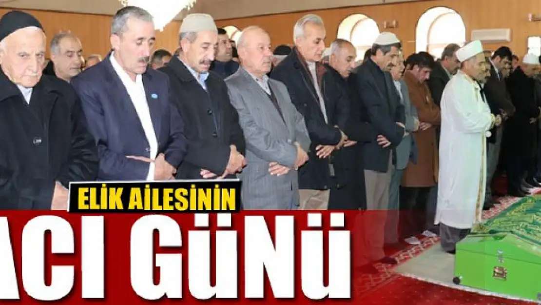 Elik ailesinin acı günü 