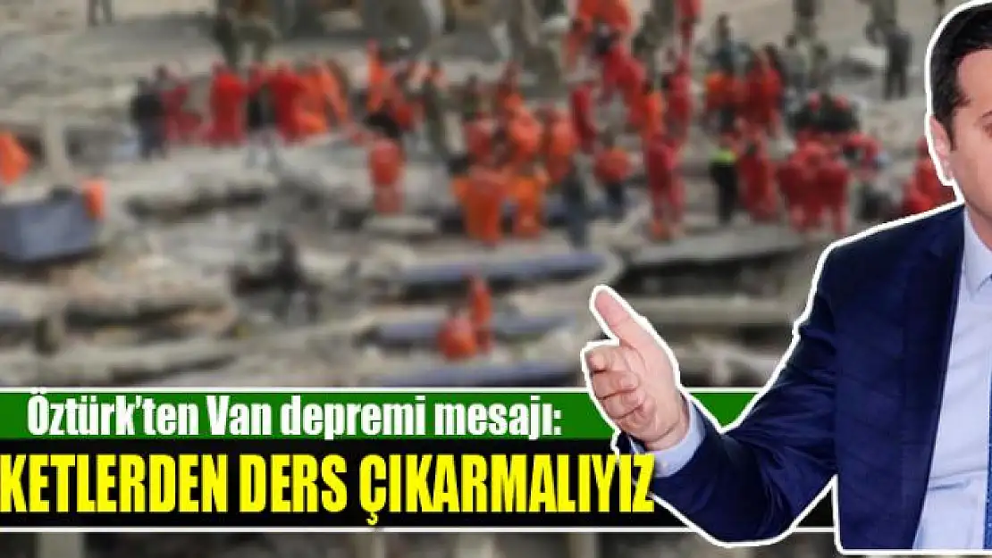 FELAKETLERDEN DERS ÇIKARMALIYIZ